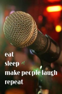 Book cover for Eat Sleep Make People Laugh Repeat