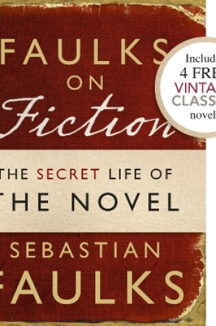 Cover of Faulks on Fiction (Includes 4 FREE Vintage Classics): Great British Characters and the Secret Life of the Novel