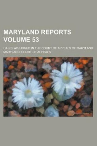 Cover of Maryland Reports; Cases Adjudged in the Court of Appeals of Maryland Volume 53