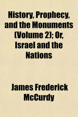 Cover of History, Prophecy, and the Monuments (Volume 2); Or, Israel and the Nations