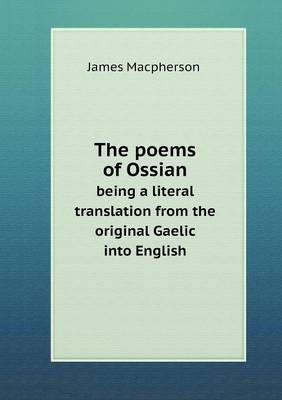 Book cover for The poems of Ossian being a literal translation from the original Gaelic into English