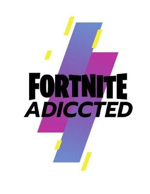 Book cover for FORTNITE Adiccted (Unofficial product, only for addicts to FORTNITE)