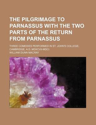 Book cover for The Pilgrimage to Parnassus with the Two Parts of the Return from Parnassus; Three Comedies Performed in St. John's College, Cambridge, A.D. MDXCVII-MDCI