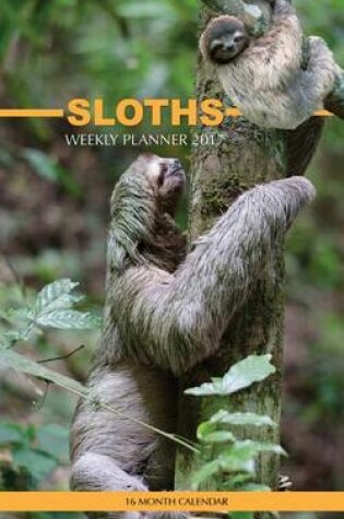 Cover of Sloths Weekly Planner 2017