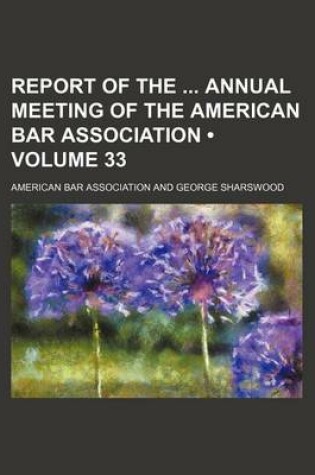 Cover of Report of the Annual Meeting of the American Bar Association (Volume 33)