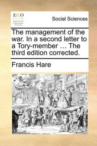 Cover of The Management of the War. in a Second Letter to a Tory-Member ... the Third Edition Corrected.