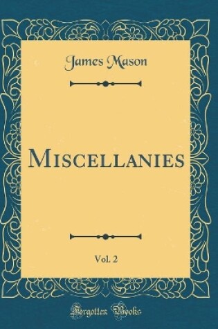 Cover of Miscellanies, Vol. 2 (Classic Reprint)