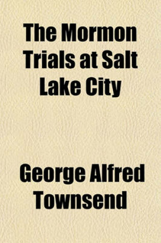 Cover of The Mormon Trials at Salt Lake City