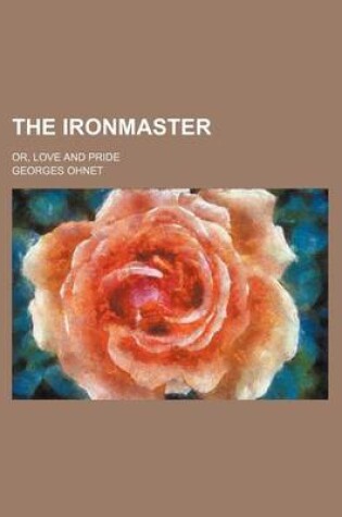 Cover of The Ironmaster; Or, Love and Pride