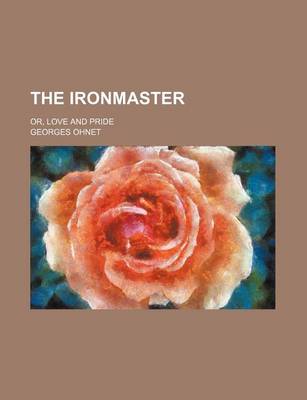 Book cover for The Ironmaster; Or, Love and Pride