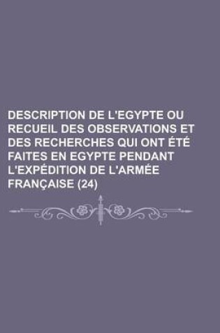 Cover of Description de L'Egypte Ou Recueil Des Observations Et Des Recherches Qui Ont Ete Faites En Egypte Pendant L'Expedition de L'Armee Francaise (24)