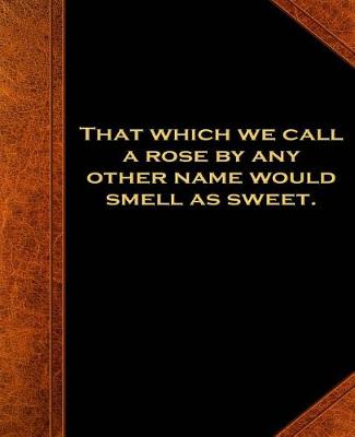 Cover of Shakespeare Quote Rose Other Name Smell Sweet School Composition Book 130 Pages