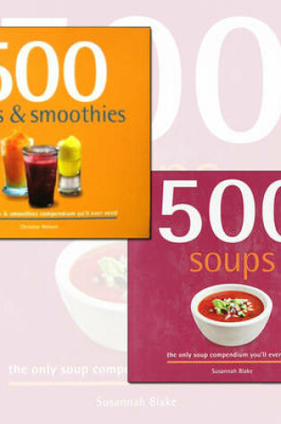Cover of 500 Juice Smoothies and Soups Delicious and Healthy Recipes 2 Books Collection