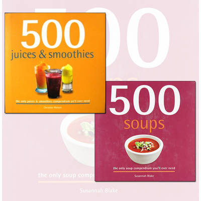 Book cover for 500 Juice Smoothies and Soups Delicious and Healthy Recipes 2 Books Collection