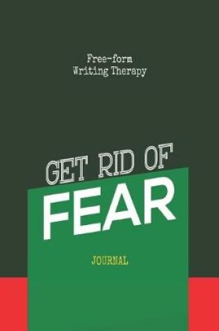 Cover of Free-Form Writing Therapy - Get rid of Fear Journal