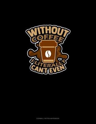 Cover of Without Coffee I Literally Can't Even..