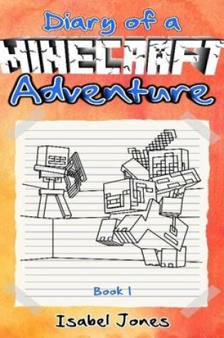 Cover of Diary of a Minecraft Adventure : Book 1