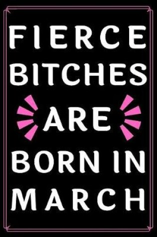 Cover of Fierce Bitches Are Born In March