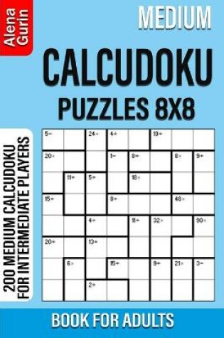 Cover of Medium Calcudoku Puzzles 8x8 Book for Adults