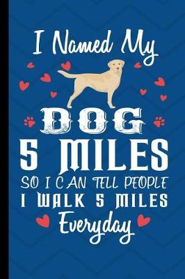 Book cover for I Named My Dog 5 Miles So I Could Tell People I Walk 5 Miles Everyday
