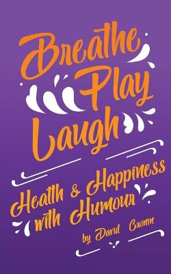 Book cover for Breathe Play Laugh: Health and Happiness with Humour