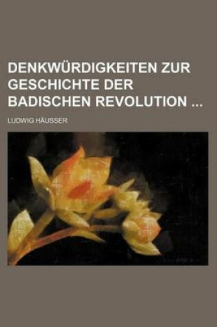 Cover of Denkwurdigkeiten Zur Geschichte Der Badischen Revolution