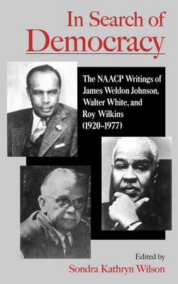 Book cover for In Search of Democracy: The NAACP Writings of James Weldon Johnson, Walter White, and Roy Wilkins (1920-1977)