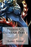 Book cover for Yugioh GX Extream Part 1
