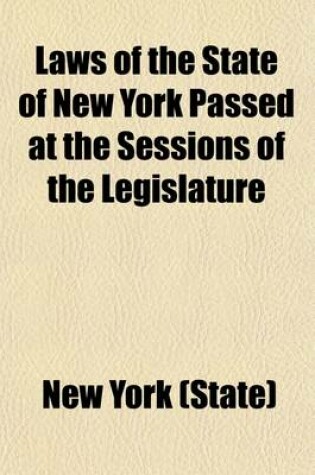 Cover of Laws of the State of New York Passed at the Sessions of the Legislature (Volume 2, PT. 2)
