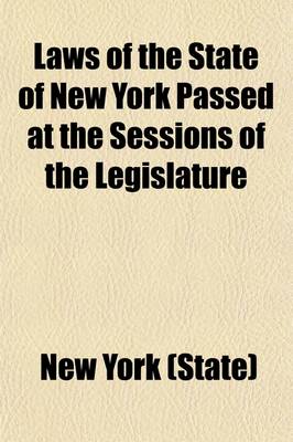 Book cover for Laws of the State of New York Passed at the Sessions of the Legislature (Volume 2, PT. 2)