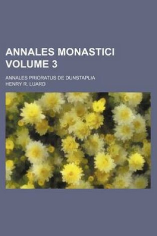 Cover of Annales Monastici Volume 3; Annales Prioratus de Dunstaplia