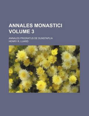 Book cover for Annales Monastici Volume 3; Annales Prioratus de Dunstaplia