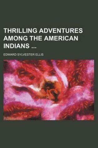 Cover of Thrilling Adventures Among the American Indians