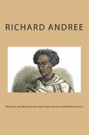 Cover of Abessinien, Das Alpenland Unter Den Tropen Und Seine Grenzl nder Volume 2