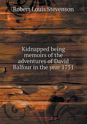 Book cover for Kidnapped being memoirs of the adventures of David Balfour in the year 1751