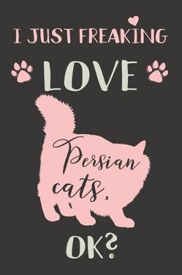 Book cover for I Just Freaking Love Persian Cats, OK?