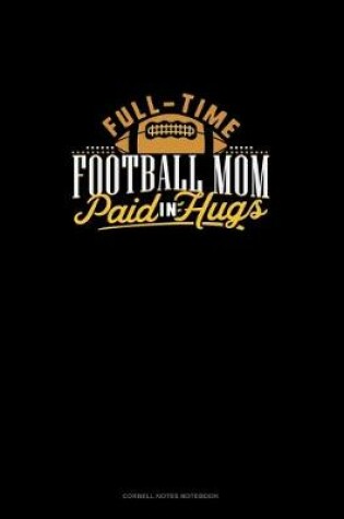 Cover of Full-Time Football Mom Paid In Hugs