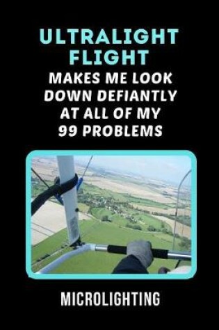 Cover of Ultralight Flight Makes Me Look Down Defiantly At All Of My 99 Problems