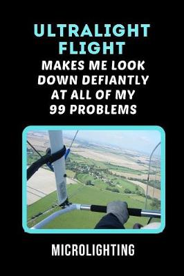 Book cover for Ultralight Flight Makes Me Look Down Defiantly At All Of My 99 Problems