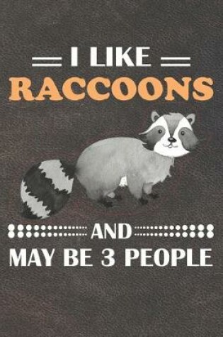 Cover of I Like Raccoons And May Be 3 People