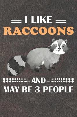 Book cover for I Like Raccoons And May Be 3 People