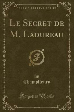 Cover of Le Secret de M. Ladureau (Classic Reprint)