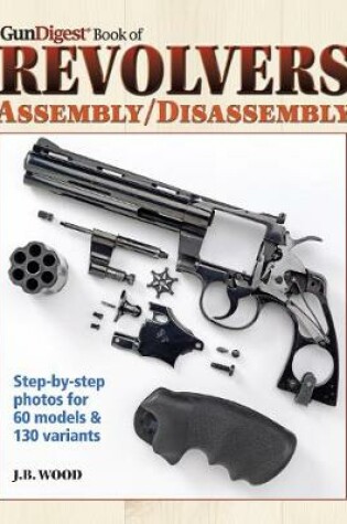 Cover of The Gun Digest Book of Revolvers Assembly/Disassembly