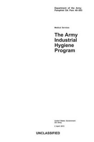 Cover of Department of the Army Pamphlet DA Pam 40-503 Medical Services The Army Industrial Hygiene Program 2 April 2013