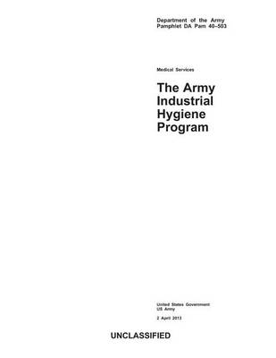 Book cover for Department of the Army Pamphlet DA Pam 40-503 Medical Services The Army Industrial Hygiene Program 2 April 2013