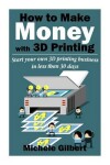 Book cover for How To Make Money With 3D Printing