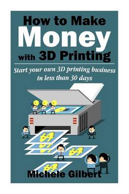 Cover of How To Make Money With 3D Printing