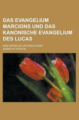 Cover of Das Evangelium Marcions Und Das Kanonische Evangelium Des Lucas; Eine Kritische Untersuchung