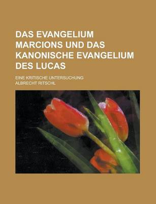 Book cover for Das Evangelium Marcions Und Das Kanonische Evangelium Des Lucas; Eine Kritische Untersuchung