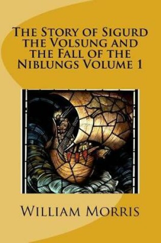 Cover of The Story of Sigurd the Volsung and the Fall of the Niblungs Volume 1
